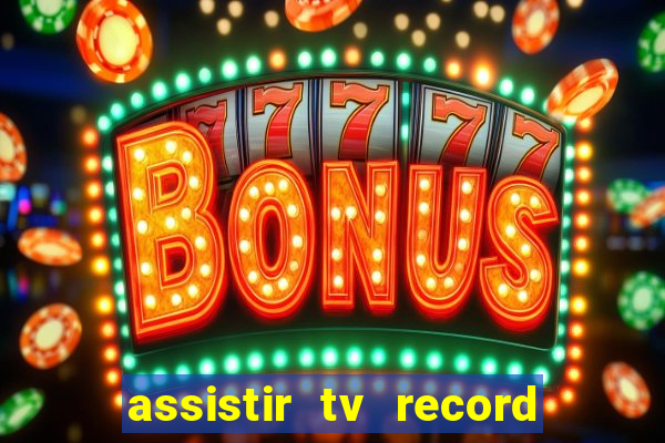 assistir tv record ao vivo